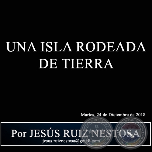 UNA ISLA RODEADA DE TIERRA - Por JESÚS RUIZ NESTOSA - Martes, 24 de Diciembre de 2018